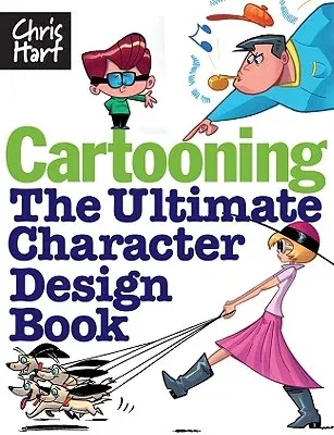 Cartooning: The Ultimate Character Design Book