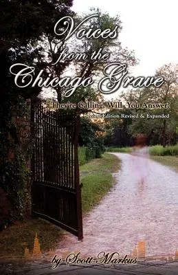 Voices from the Chicago Grave: They're Calling. Will You Answer? (Revised, Expanded)