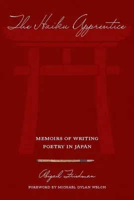 The Haiku Apprentice: Memoirs of Writing Poetry in Japan