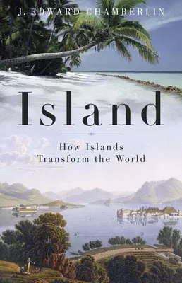 Island: How Islands Transform the World