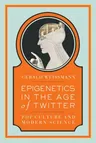 Epigenetics in the Age of Twitter: Pop Culture and Modern Science