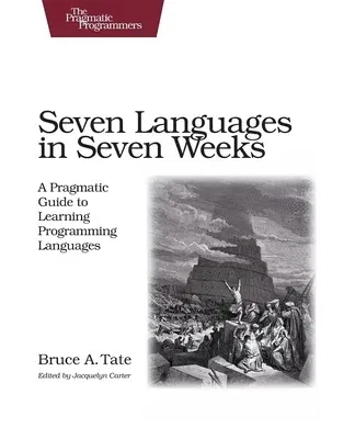 Seven Languages in Seven Weeks: A Pragmatic Guide to Learning Programming Languages