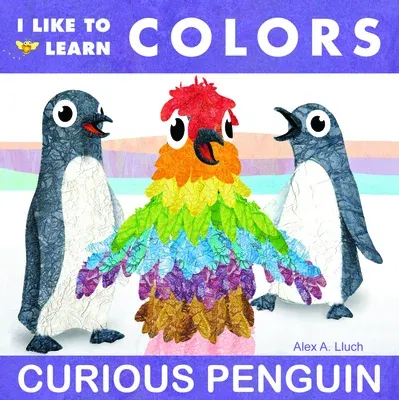 I Like to Learn Colors: Curious Penguin