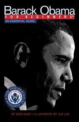 Barack Obama for Beginners, Presidential Edition: An Essential Guide (Updated)