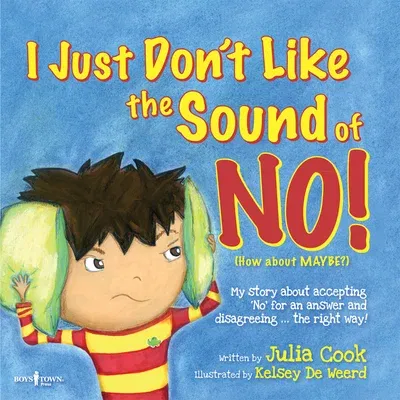 I Just Don't Like the Sound of No!: My Story about Accepting No for an Answer and Disagreeing the Right Way! Volume 2 (First Edition,)