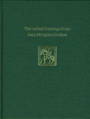 Incised Drawings from Early Phrygian Gordion: Gordion Special Studies IV