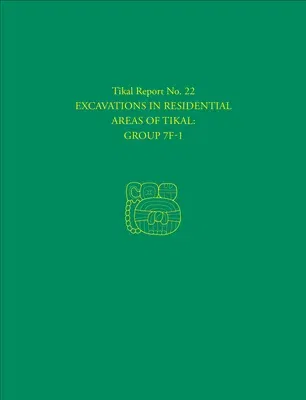 Excavations in Residential Areas of Tikal--Group 7f-1: Tikal Report 22