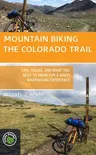 Mountain Biking the Colorado Trail: Tips, Tricks, and What You Need to Know for a Great Bike-Packing Experience