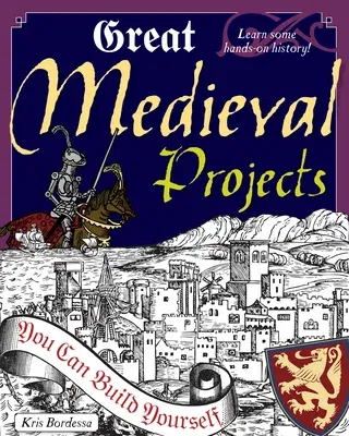 Great Medieval Projects: You Can Build Yourself