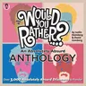 Would You Rather...? an Absolutely Absurd Anthology: Over 3,000 Absolutely Absurd Dilemmas to Ponder