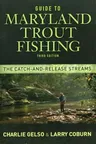 Guide to Maryland Trout Fishing: The Catch-And-Release Streams (Revised, Updated)