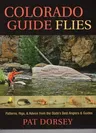 Colorado Guide Flies: Patterns, Rigs, & Advice from the State's Best Anglers & Guides