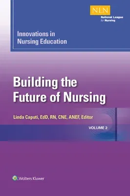 Innovations in Nursing Education: Building the Future of Nursing, Volume 2 Volume 2