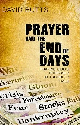 Prayer and the End of Days: Praying God's Purposes in Troubled Times