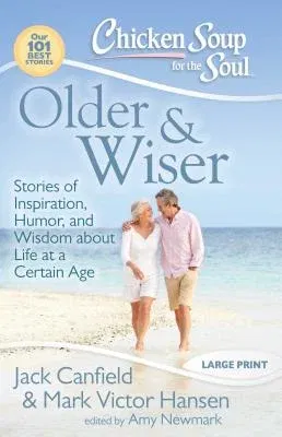 Older & Wiser: Stories of Inspiration, Humor, and Wisdom about Life at a Certain Age (Large Print)