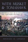 With Musket and Tomahawk: Volume I - The Saratoga Campaign and the Wilderness War of 1777