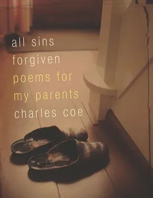 All Sins Forgiven: Poems for My Parents