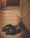 All Sins Forgiven: Poems for My Parents