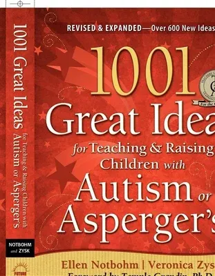 1001 Great Ideas for Teaching and Raising Children with Autism Spectrum Disorders (Revised, Expanded)