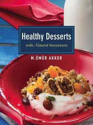 Healthy Desserts: With Natural Sweeteners