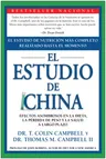 El Estudio de China: El Estudio de Nutrición Más Completo Realizado Hasta El Momento; Efectos Asombrosos En La Dieta, La Pérdida de Peso Y