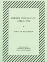 Berlin Childhood Circa 1900: By Walter Benjamin