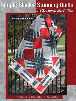 Simple Blocks, Stunning Quilts: The Square-Agonals(r) Way