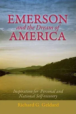 Emerson and the Dream of America: Finding Our Way to a New and Exceptional Age