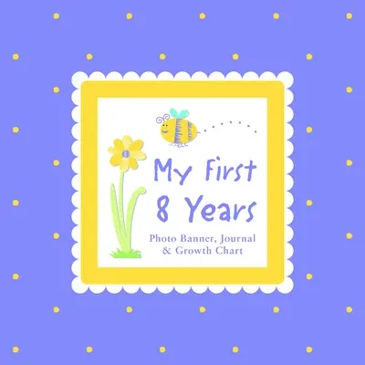 My First 8 Years Photo Banner, Journal & Growth Chart [With Photo Banner, Paper Photo Frames and Growth Chart]