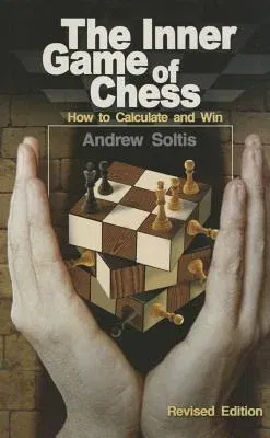 The Inner Game of Chess: How to Calculate and Win (Revised)