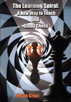 The Learning Spiral: A New Way to Teach and Study Chess