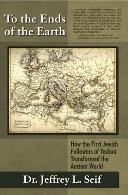 To the Ends of the Earth: How the First Jewish Followers of Yeshua Transformed the Ancient World