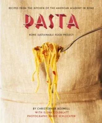 Pasta: Recipes from the Kitchen of the American Academy in Rome, Rome Sustainable Food Project