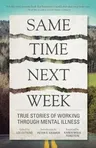 Same Time Next Week: True Stories of Working Through Mental Illness