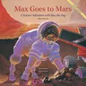 Max Goes to Mars: A Science Adventure with Max the Dog