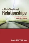 A Man's Way Through Relationships: Learning to Love and Be Loved