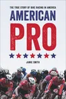 American Pro: The True Story of Bike Racing in America