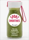 Sport Smoothies: More Than 65 Recipes to Boost Your Workouts & Recovery