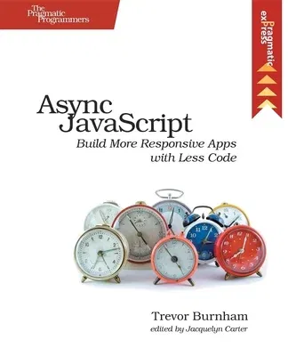 ASYNC JavaScript: Build More Responsive Apps with Less Code