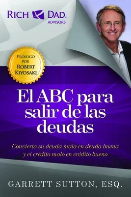 El ABC Para Salir de las Deudas: Convierta su Deuda Mala en Deuda Buena y el Credito Malo en Credito Bueno = The ABCs of Getting Out of Debt