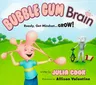 Bubble Gum Brain: Ready, Get Mindset...Grow!