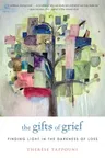 The Gifts of Grief: Finding Light in the Darkness of Loss