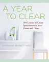 A Year to Clear: A Daily Guide to Creating Spaciousness in Your Home and Heart