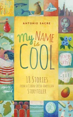 My Name Is Cool: 18 Stories from a Cuban-Irish-American Storyteller