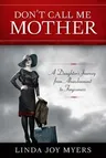 Don't Call Me Mother: A Daughter's Journey from Abandonment to Forgiveness