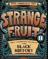 Strange Fruit, Volume II: More Uncelebrated Narratives from Black History Volume 2