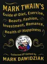 Mark Twain's Guide to Diet, Exercise, Beauty, Fashion, Investment, Romance, Health and Happiness