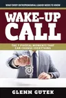 Wake Up Call: The 7 Pivotal Moments That Can Change Everything - What Every Entrepreneurial Leader Needs to Know