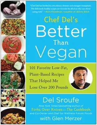 Chef del's Better Than Vegan: 101 Favorite Low-Fat, Plant-Based Recipes That Helped Me Lose Over 200 Pounds