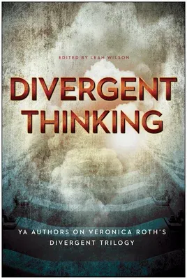 Divergent Thinking: YA Authors on Veronica Roth's Divergent Trilogy